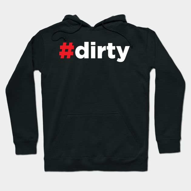 Dirty - Hashtag Dirty - #Dirty Hoodie by JamesBennettBeta